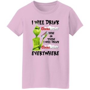 The Grinch I Will Drink Coors Light Here Or There I Will Drink Coors Light Everywhere T Shirts, Hoodies, Long Sleeve