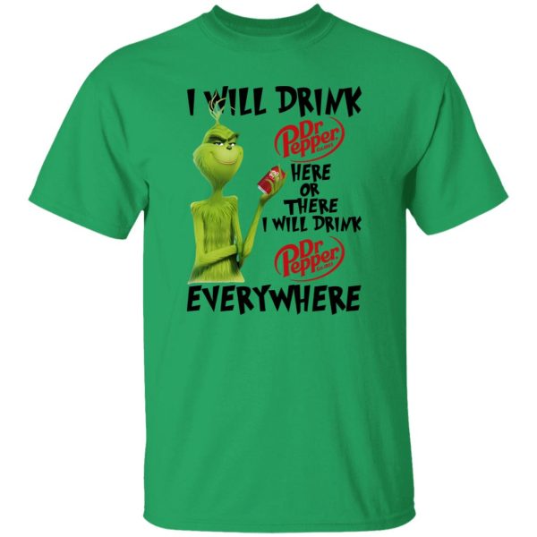 The Grinch I Will Drink Dr Pepper Here Or There I Will Drink Dr Pepper Everywhere T Shirts, Hoodies, Long Sleeve