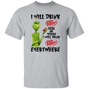 The Grinch I Will Drink Dr Pepper Here Or There I Will Drink Dr Pepper Everywhere T Shirts, Hoodies, Long Sleeve