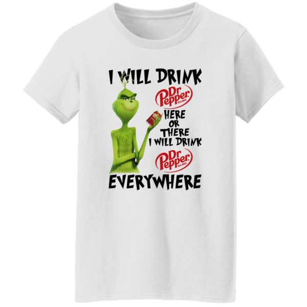 The Grinch I Will Drink Dr Pepper Here Or There I Will Drink Dr Pepper Everywhere T Shirts, Hoodies, Long Sleeve