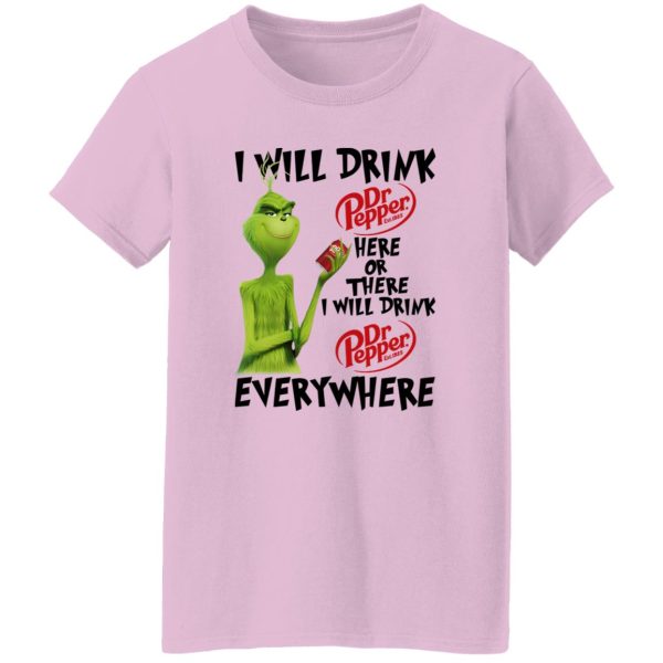 The Grinch I Will Drink Dr Pepper Here Or There I Will Drink Dr Pepper Everywhere T Shirts, Hoodies, Long Sleeve