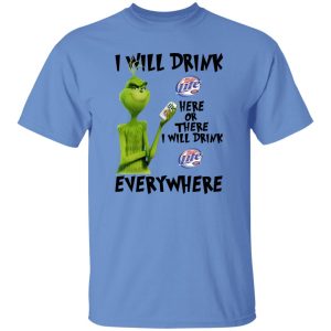 The Grinch I Will Drink Miller Lite Here Or There I Will Drink Miller Lite Everywhere T Shirts, Hoodies, Long Sleeve