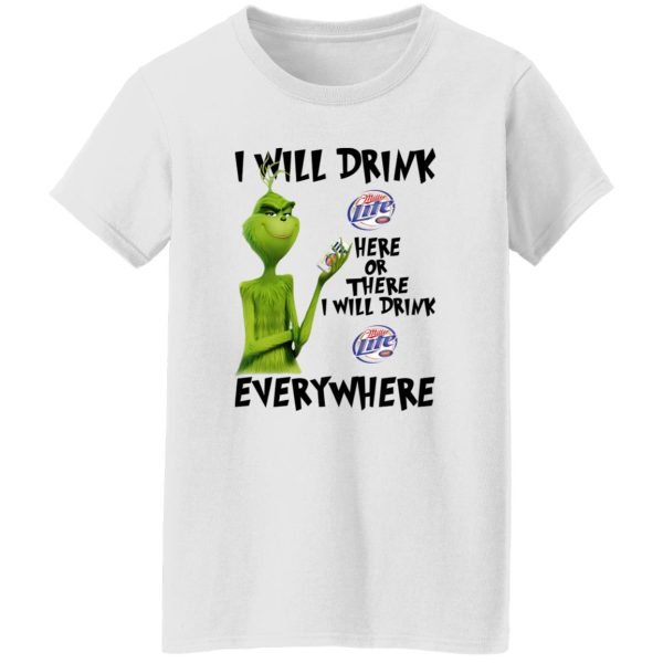 The Grinch I Will Drink Miller Lite Here Or There I Will Drink Miller Lite Everywhere T Shirts, Hoodies, Long Sleeve