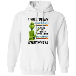 The Grinch I Will Drink Dutch Bros T Shirts, Hoodies, Long Sleeve