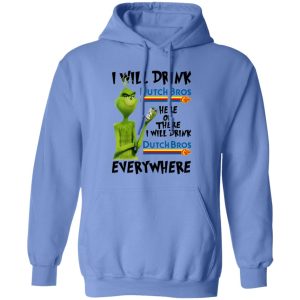 The Grinch I Will Drink Dutch Bros T Shirts, Hoodies, Long Sleeve