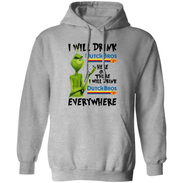 The Grinch I Will Drink Dutch Bros T Shirts, Hoodies, Long Sleeve