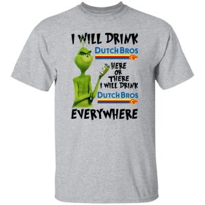 The Grinch I Will Drink Dutch Bros T Shirts, Hoodies, Long Sleeve