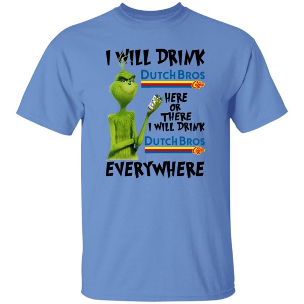 The Grinch I Will Drink Dutch Bros T Shirts, Hoodies, Long Sleeve