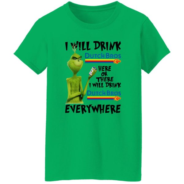 The Grinch I Will Drink Dutch Bros T Shirts, Hoodies, Long Sleeve