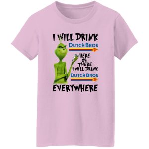 The Grinch I Will Drink Dutch Bros T Shirts, Hoodies, Long Sleeve