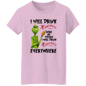 The Grinch I Will Drink Fireball Cinnamon Whisky Here Or There I Will Drink Fireball Cinnamon Whisky Everywhere T Shirts, Hoodies, Long Sleeve