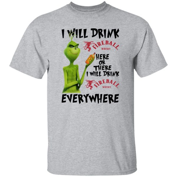 The Grinch I Will Drink Fireball Cinnamon Whisky Here Or There I Will Drink Fireball Cinnamon Whisky Everywhere T Shirts, Hoodies, Long Sleeve