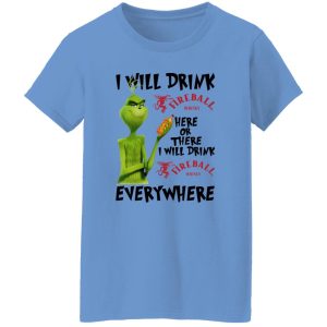 The Grinch I Will Drink Fireball Cinnamon Whisky Here Or There I Will Drink Fireball Cinnamon Whisky Everywhere T Shirts, Hoodies, Long Sleeve