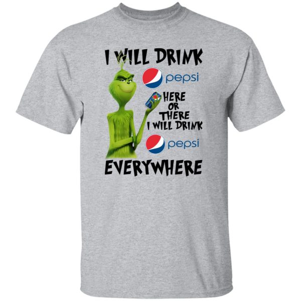 The Grinch I Will Drink Pepsi Here Or There Or Everywhere T Shirts, Hoodies, Long Sleeve