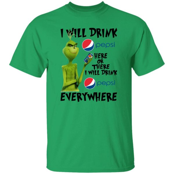 The Grinch I Will Drink Pepsi Here Or There Or Everywhere T Shirts, Hoodies, Long Sleeve