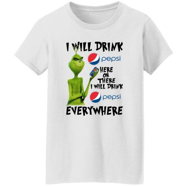 The Grinch I Will Drink Pepsi Here Or There Or Everywhere T Shirts, Hoodies, Long Sleeve