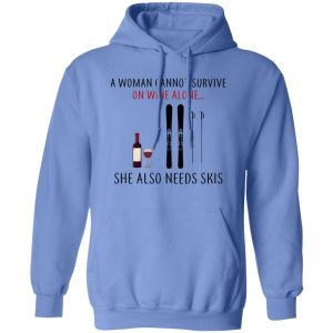 A Woman Cannot Survive On Wine Alone She Also Needs Skis T Shirts, Hoodies, Long Sleeve