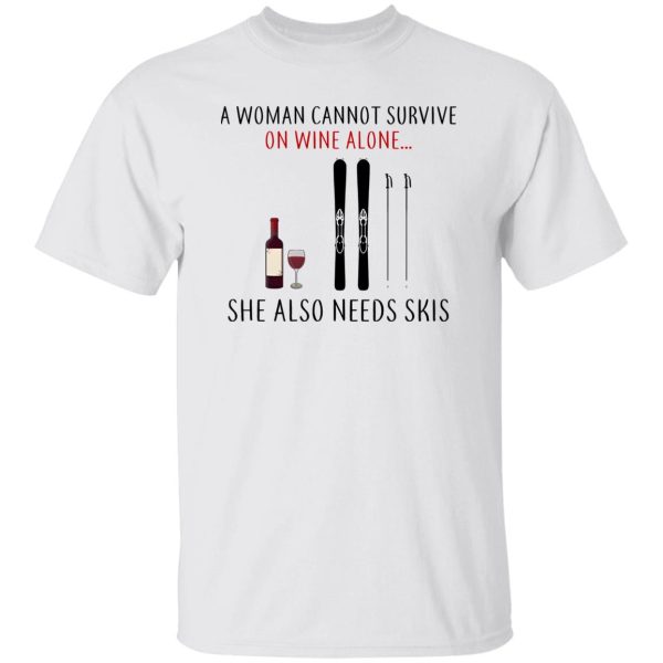 A Woman Cannot Survive On Wine Alone She Also Needs Skis T Shirts, Hoodies, Long Sleeve