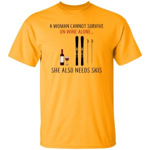 A Woman Cannot Survive On Wine Alone She Also Needs Skis T Shirts, Hoodies, Long Sleeve