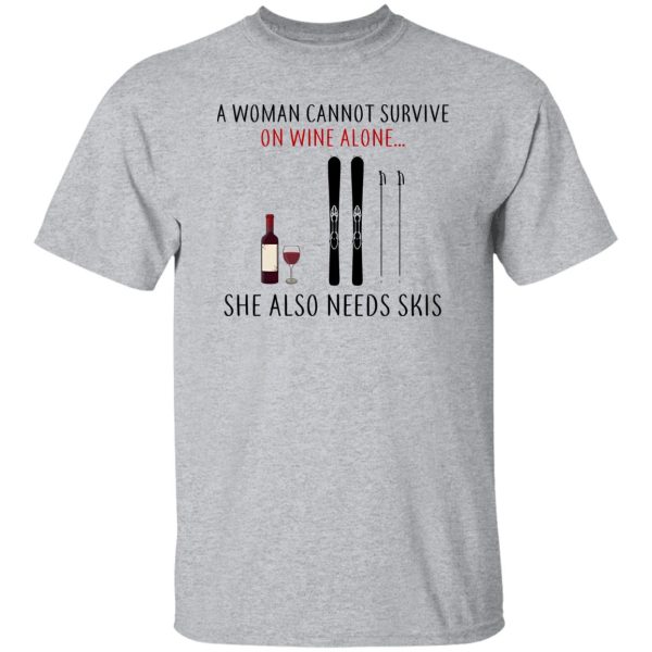 A Woman Cannot Survive On Wine Alone She Also Needs Skis T Shirts, Hoodies, Long Sleeve