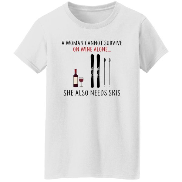 A Woman Cannot Survive On Wine Alone She Also Needs Skis T Shirts, Hoodies, Long Sleeve