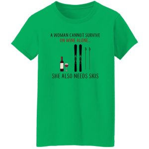 A Woman Cannot Survive On Wine Alone She Also Needs Skis T Shirts, Hoodies, Long Sleeve