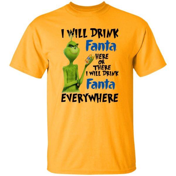 The Grinch I Will Drink Fanta Here Or There I Will Drink Fanta Everywhere T Shirts, Hoodies, Long Sleeve