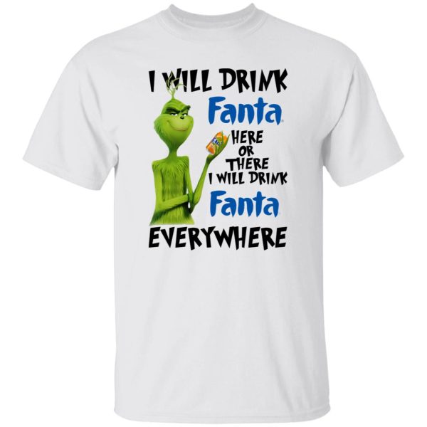 The Grinch I Will Drink Fanta Here Or There I Will Drink Fanta Everywhere T Shirts, Hoodies, Long Sleeve