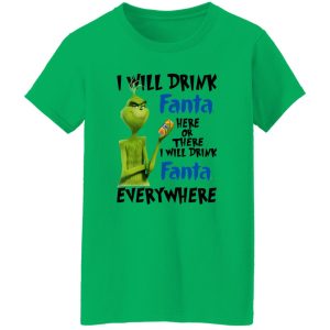 The Grinch I Will Drink Fanta Here Or There I Will Drink Fanta Everywhere T Shirts, Hoodies, Long Sleeve