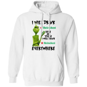 The Grinch I Will Drink Heineken Here Or There I Will Drink Heineken Everywhere T Shirts, Hoodies, Long Sleeve