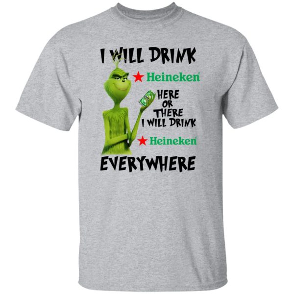 The Grinch I Will Drink Heineken Here Or There I Will Drink Heineken Everywhere T Shirts, Hoodies, Long Sleeve