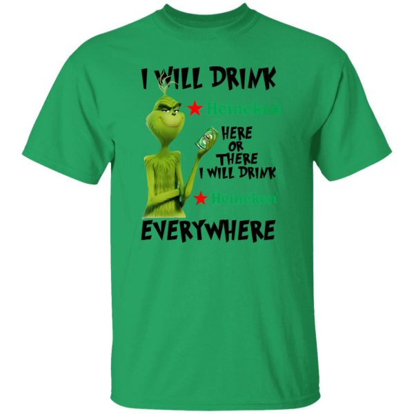 The Grinch I Will Drink Heineken Here Or There I Will Drink Heineken Everywhere T Shirts, Hoodies, Long Sleeve