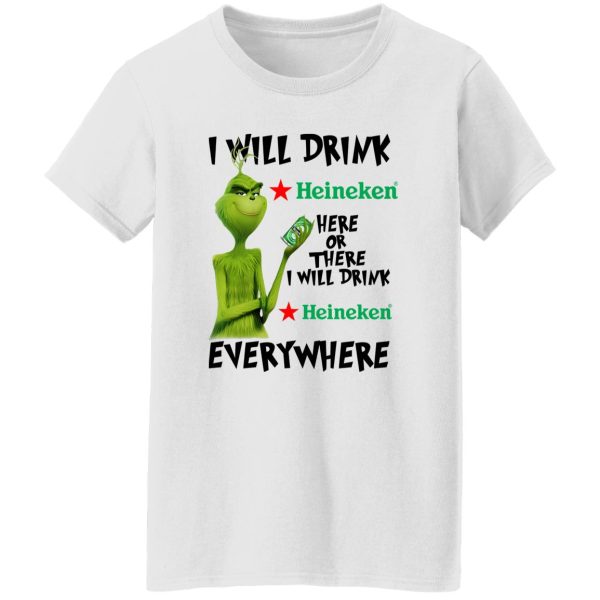 The Grinch I Will Drink Heineken Here Or There I Will Drink Heineken Everywhere T Shirts, Hoodies, Long Sleeve