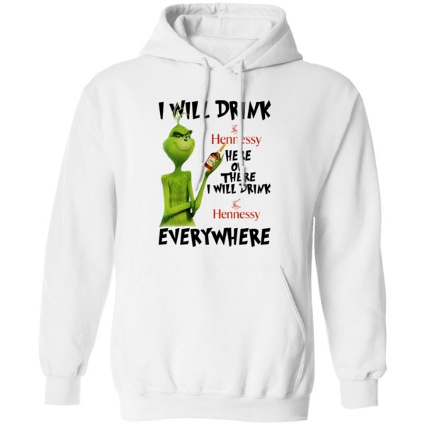 The Grinch I Will Drink Hennessy Here Or There I Will Drink Hennessy Everywhere T Shirts, Hoodies, Long Sleeve