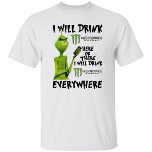 The Grinch I Will Drink Monster Energy Here Or There I Will Drink Monster Energy Everywhere T Shirts, Hoodies, Long Sleeve