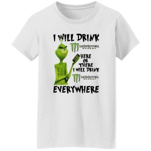 The Grinch I Will Drink Monster Energy Here Or There I Will Drink Monster Energy Everywhere T Shirts, Hoodies, Long Sleeve