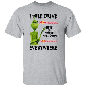 The Grinch I Will Drink Red Bull Here Or There I Will Drink Red Bull Everywhere T Shirts, Hoodies, Long Sleeve