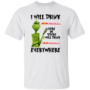 The Grinch I Will Drink Red Bull Here Or There I Will Drink Red Bull Everywhere T Shirts, Hoodies, Long Sleeve