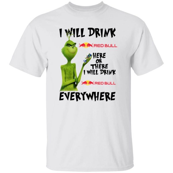 The Grinch I Will Drink Red Bull Here Or There I Will Drink Red Bull Everywhere T Shirts, Hoodies, Long Sleeve