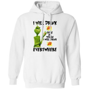 The Grinch I Will Drink Sun Drop Here Or There I Will Drink Sun Drop Everywhere T Shirts, Hoodies, Long Sleeve