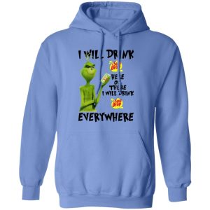 The Grinch I Will Drink Sun Drop Here Or There I Will Drink Sun Drop Everywhere T Shirts, Hoodies, Long Sleeve