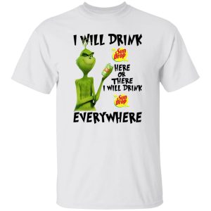 The Grinch I Will Drink Sun Drop Here Or There I Will Drink Sun Drop Everywhere T Shirts, Hoodies, Long Sleeve