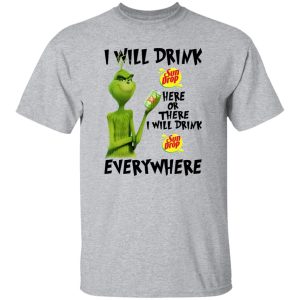 The Grinch I Will Drink Sun Drop Here Or There I Will Drink Sun Drop Everywhere T Shirts, Hoodies, Long Sleeve