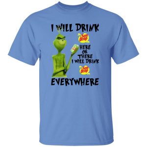 The Grinch I Will Drink Sun Drop Here Or There I Will Drink Sun Drop Everywhere T Shirts, Hoodies, Long Sleeve