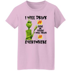 The Grinch I Will Drink Sun Drop Here Or There I Will Drink Sun Drop Everywhere T Shirts, Hoodies, Long Sleeve