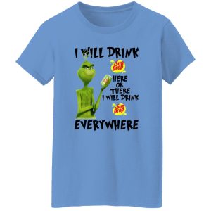 The Grinch I Will Drink Sun Drop Here Or There I Will Drink Sun Drop Everywhere T Shirts, Hoodies, Long Sleeve