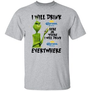 The Grinch I Will Drink Corona Extra Here Or There I Will Drink Corona Extra Everywhere T Shirts, Hoodies, Long Sleeve