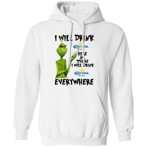 The Grinch I Will Drink Corona Extra Here Or There I Will Drink Corona Extra Everywhere T Shirts, Hoodies, Long Sleeve