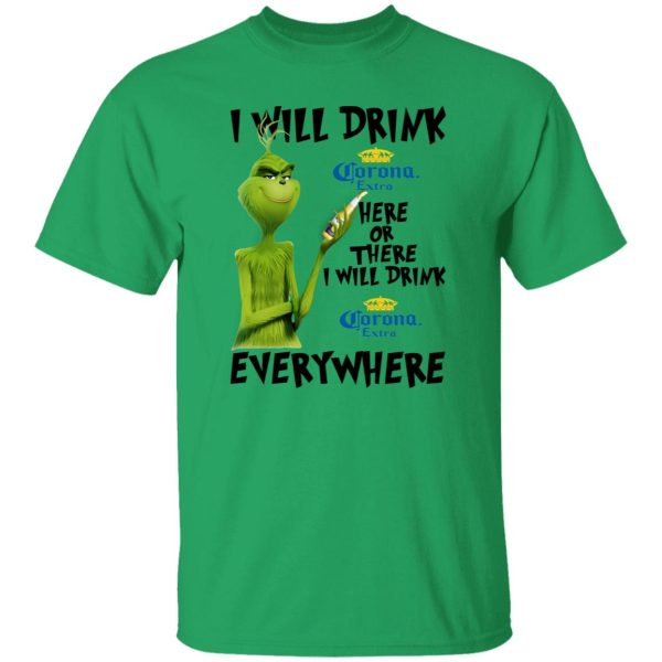 The Grinch I Will Drink Corona Extra Here Or There I Will Drink Corona Extra Everywhere T Shirts, Hoodies, Long Sleeve