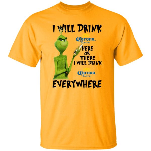 The Grinch I Will Drink Corona Extra Here Or There I Will Drink Corona Extra Everywhere T Shirts, Hoodies, Long Sleeve